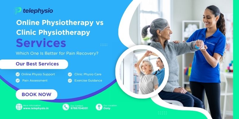 Home Online vs clinic physiotherapy services for pain recovery and rehabilitation in Ooty.